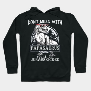 Don't Mess With Papasaurus You'll Get Jurasskicked Hoodie